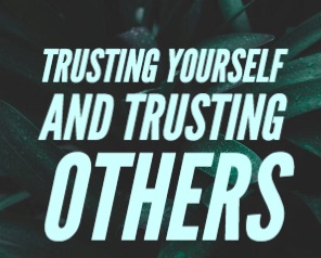 Trusting yourself and trusting others