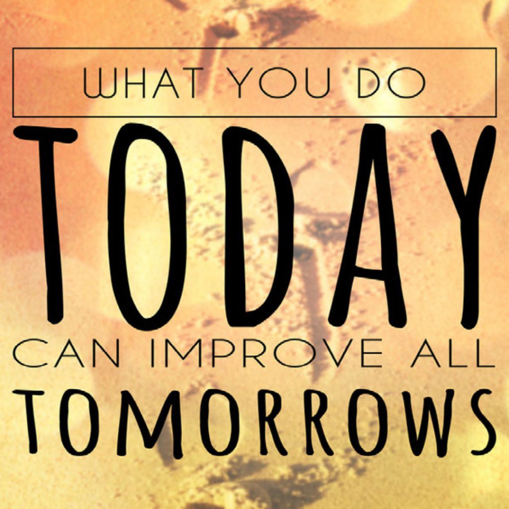 Today and improve all tomorrows